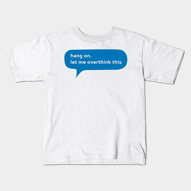 Hang on let me overthink this Kids T-Shirt by WordFandom